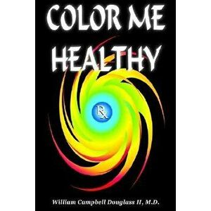 Color Me Healthy, Paperback - William Campbell Douglass imagine