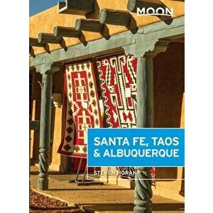 Moon Santa Fe, Taos & Albuquerque, Paperback - Steven Horak imagine