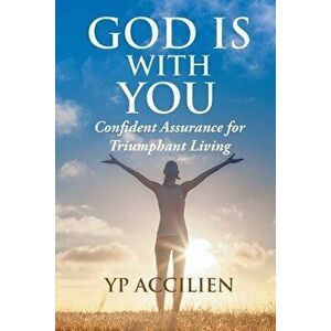 God Is With You: Confident Assurance for Triumphant Living, Paperback - Yp Accilien imagine