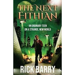 The Next Fithian: An Ordinary Teen on a Strange, New World, Paperback - Rick Barry imagine