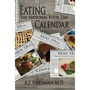 Eating the National Food Day Calendar, Paperback - Aaron J. Friedman imagine