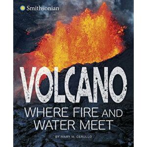 Volcano, Where Fire and Water Meet, Hardcover - Mary Cerullo imagine