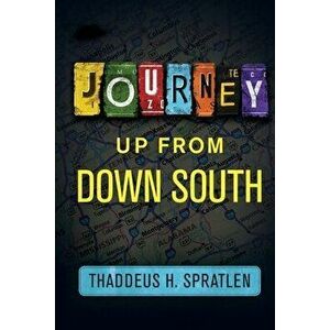 Journey Up from Down South, Paperback - Thaddeus H. Spratlen imagine