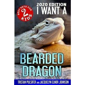 I Want A Bearded Dragon, Paperback - Tristan Pulsifer Pulsifer imagine