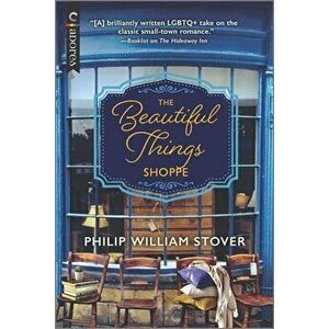 The Beautiful Things Shoppe: An LGBTQ Romance, Paperback - Philip William Stover imagine