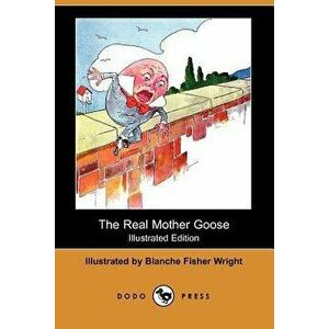 The Real Mother Goose (Illustrated Edition) (Dodo Press), Paperback - Blanche Fisher Wright imagine