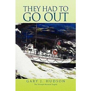 They Had to Go Out, Paperback - Gary J. Hudson imagine