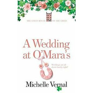 A Wedding at O'Mara's, Paperback - Michelle Vernal imagine