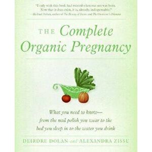 The Complete Organic Pregnancy, Paperback - Deirdre Dolan imagine