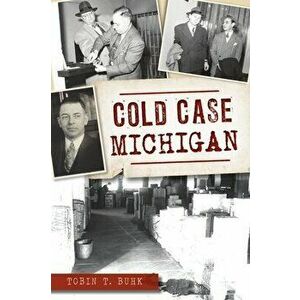 Cold Case Michigan, Paperback - Tobin T. Buhk imagine