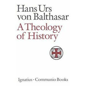 A Theology of History, Paperback - Hans Urs Von Balthasar imagine