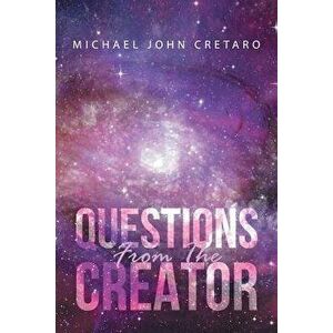 Questions from the Creator, Paperback - Michael John Cretaro imagine