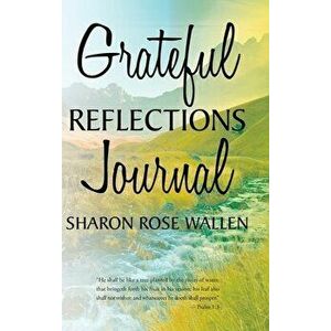 Grateful Reflections Journal, Hardcover - Sharon Rose Wallen imagine