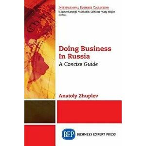 Doing Business in Russia, Volume I: A Concise Guide, Paperback - Anatoly Zhuplev imagine
