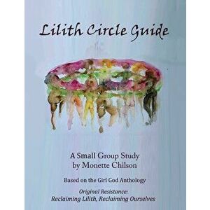 Lilith Circle Guide, Paperback - Monette Chilson imagine