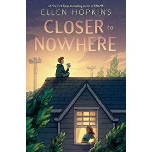 Closer to Nowhere, Paperback - Ellen Hopkins imagine