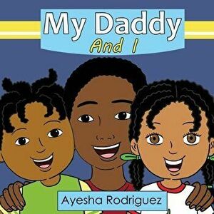 My Daddy and I, Paperback - Ayesha Rodriguez imagine