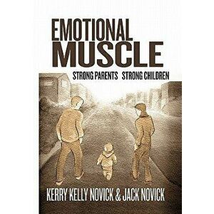 Emotional Muscle, Paperback - Phd Kerry Kelly Novick &. Jack Novick imagine