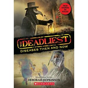 The Deadliest Diseases Then and Now (the Deadliest #1, Scholastic Focus), 1, Paperback - Deborah Hopkinson imagine