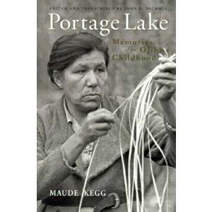 Portage Lake: Memories of an Ojibwe Childhood, Paperback - Maude Kegg imagine