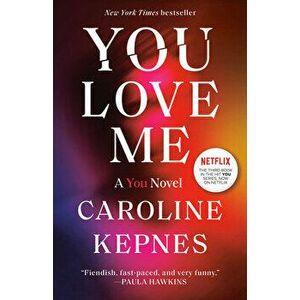You Love Me: A You Novel, Paperback - Caroline Kepnes imagine