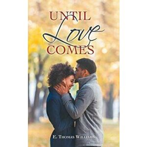 Until Love Comes, Paperback - E. Thomas Williams imagine