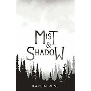 Mist and Shadow, Paperback - Kaylin Wise imagine