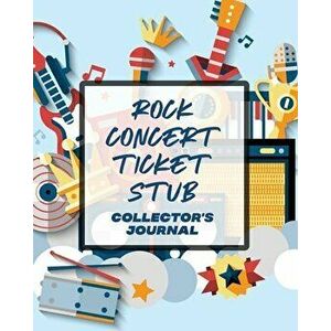 Rock Concert Ticket Stub Collector's Journal: Ticket Stub Diary Collection Concert Movies Conventions Keepsake Album - Patricia Larson imagine
