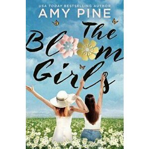 The Bloom Girls, Paperback - Amy Pine imagine