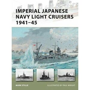 Imperial Japanese Navy Light Cruisers 1941-45, Paperback - Mark Stille imagine