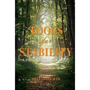 Tools for Stability: A Path to Peace of Mind, Paperback - Melva Freeman imagine
