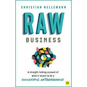 Raw Business: A Straight-Talking Account of What It Means to Be a Successful Entrepreneur, Paperback - Christian Nellemann imagine