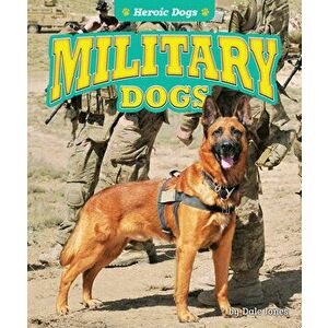 Military Dogs, Library Binding - Dale Jones imagine