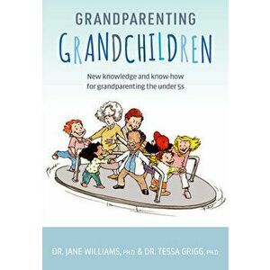 Grandparenting Grandchildren: New Knowledge and Know-How for Grandparenting the Under 5's, Paperback - Jane Williams imagine
