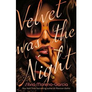 Velvet Was the Night, Hardcover - Silvia Moreno-Garcia imagine