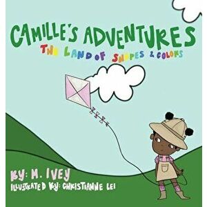 Camille's Adventures: The Land of Shapes and Colors: The Land of Shapes and Colors, Hardcover - Mel Ivey imagine
