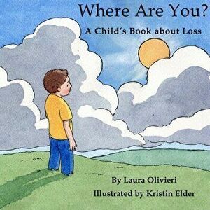 Where Are You: A Child's Book About Loss, Paperback - Laura Olivieri imagine
