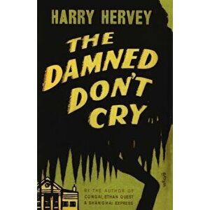 The Damned Don't Cry, Paperback - Harry Hervey imagine