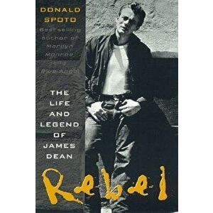 Rebel: The Life and Legend of James Dean, Paperback - Donald Spoto imagine