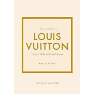 Little Book of Louis Vuitton: The Story of the Iconic Fashion House, Hardcover - Karen Homer imagine