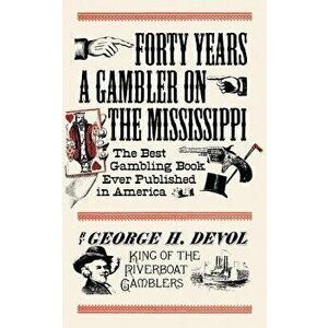 Forty Years a Gambler on the Mississippi, Paperback - George Devol imagine