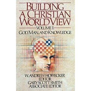 Building a Christian Worldview Volume 1, Paperback - W. Andrew Andrew Hoffecker imagine