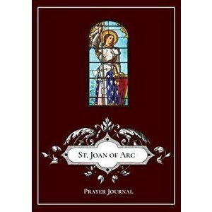 St. Joan of Arc - Prayer Journal / Notebook / Prayer Book, Paperback - Michael Lamorte imagine