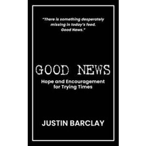 Good News, Paperback - Justin Barclay imagine