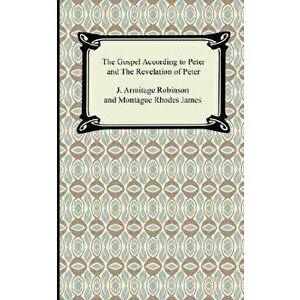 The Gospel According to Peter and The Revelation of Peter, Paperback - J. Armitage Robinson imagine