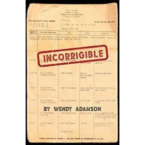 Incorrigible: A Coming-of-Age Memoir of Loss, Addiction & Incarceration, Paperback - Wendy Adamson imagine