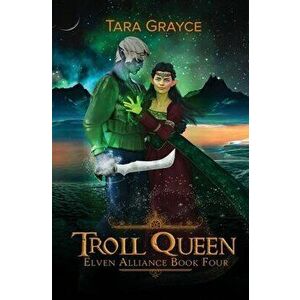 Troll Queen, Paperback - Tara Grayce imagine