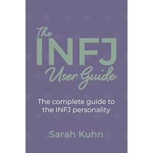 The INFJ User Guide: The complete guide to the INFJ personality., Paperback - Sarah Kuhn imagine