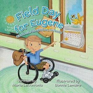 Field Day for Eugene: Kindness, Acceptance, Inclusion, Paperback - Maria Lei Antonio imagine
