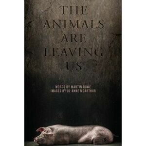 The Animals Are Leaving Us, Hardcover - Martin Rowe imagine